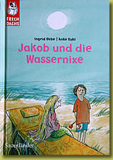 Jakob und die Wassernixe, Sauerländer, Illustration: Anke Kuhl
